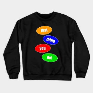 That Thing You Do (Bubbles) Crewneck Sweatshirt